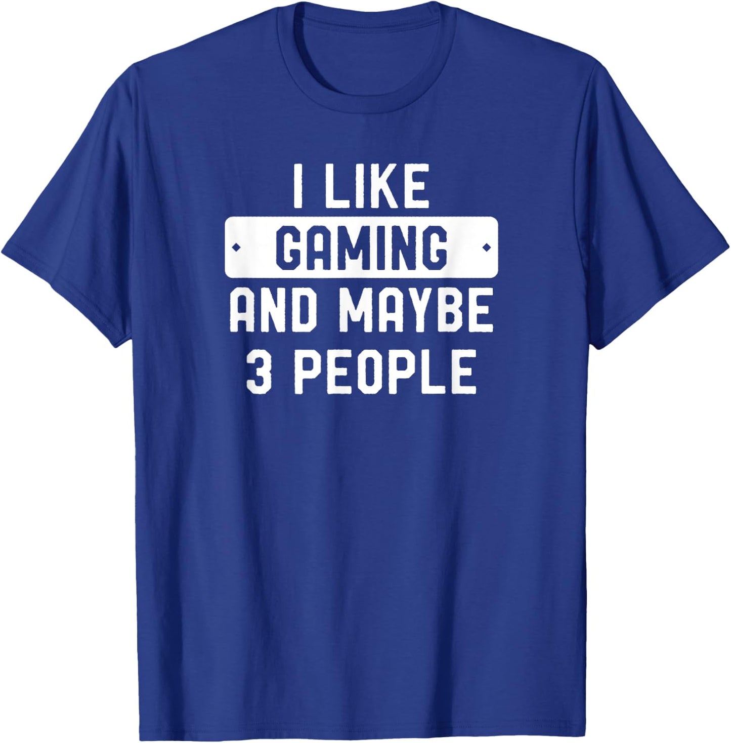 I Like Gaming And Maybe 3 People T-Shirt - T-Shirt | Royal