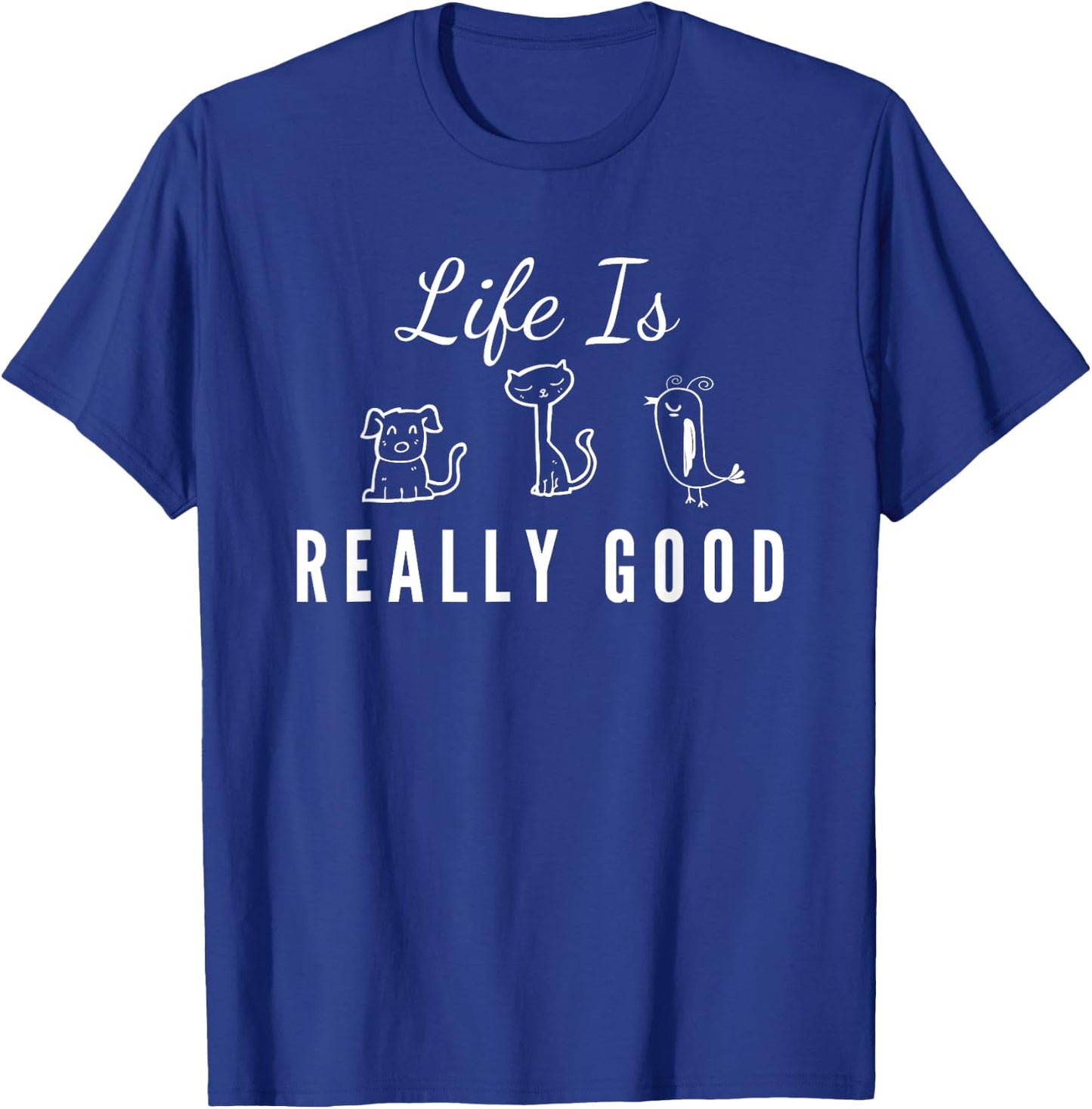 Life Is Really Good Dog Cat Bird Animal Lover Gift Kids T-Shirt - T-Shirt | Royal