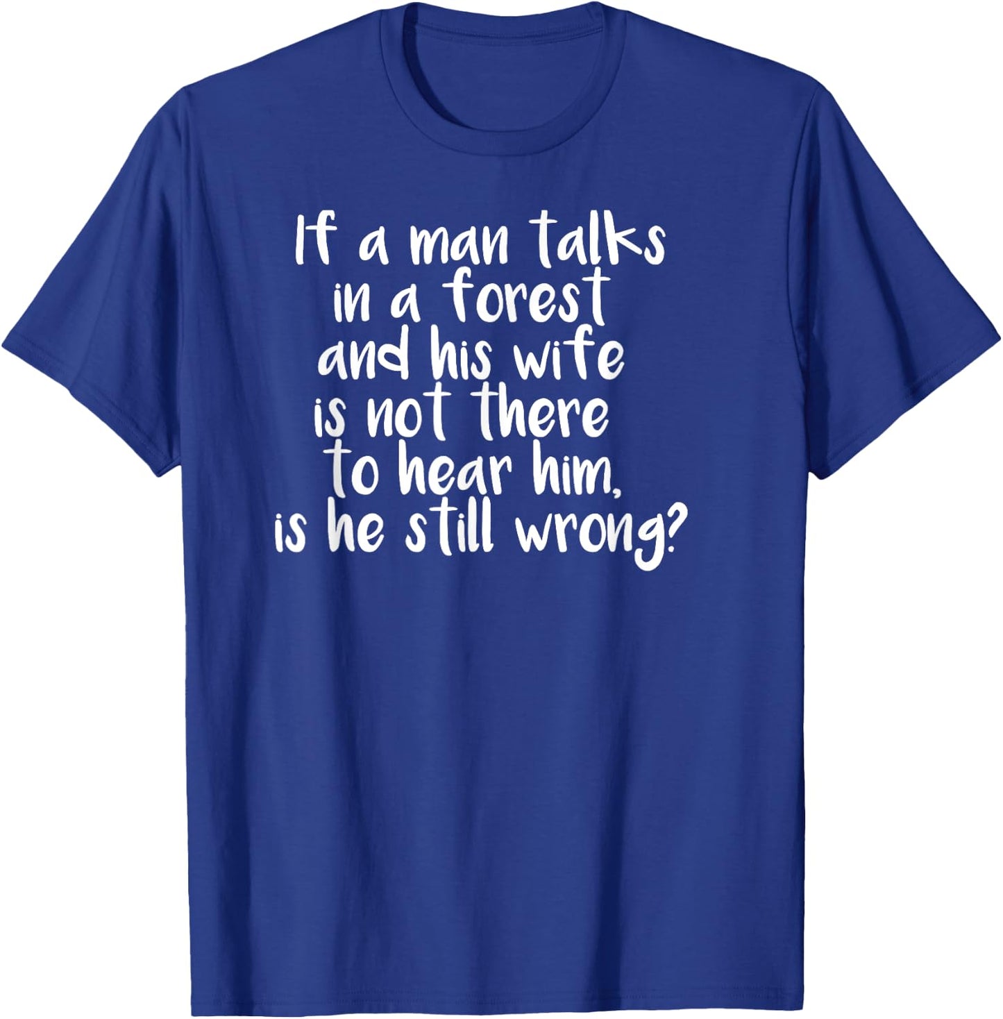 Man Talks in a Forest Sarcastic Funny Marriage T-Shirt - T-Shirt | Royal