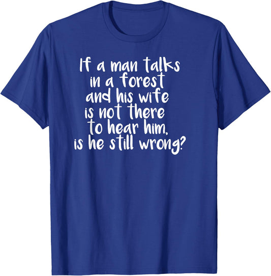 Man Talks in a Forest Sarcastic Funny Marriage T-Shirt - T-Shirt | Royal