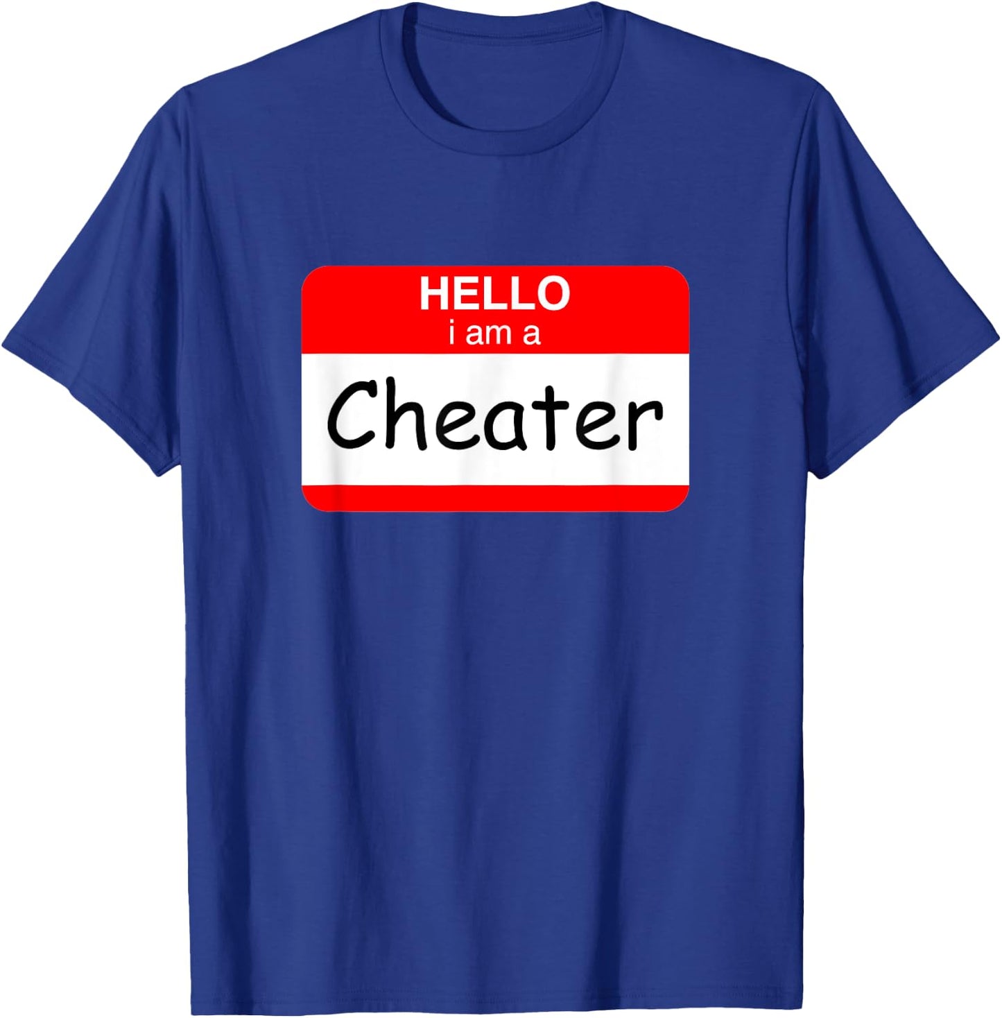 Hello I Am A Cheater T-Shirt - T-Shirt | Royal