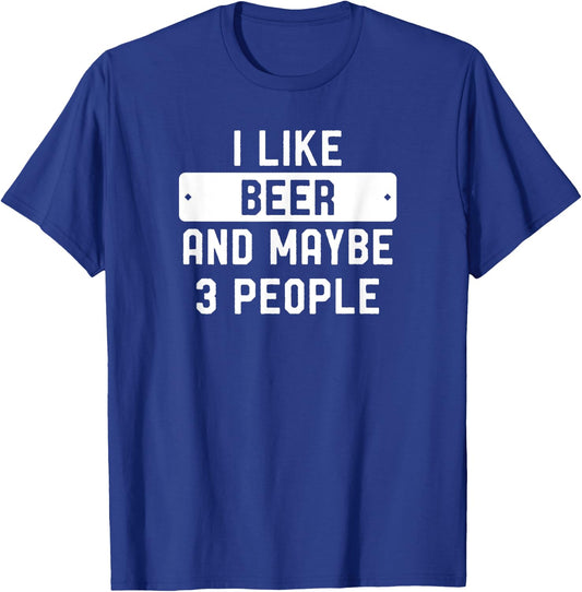 I Like Beer And Maybe 3 People T-Shirt - T-Shirt | Royal