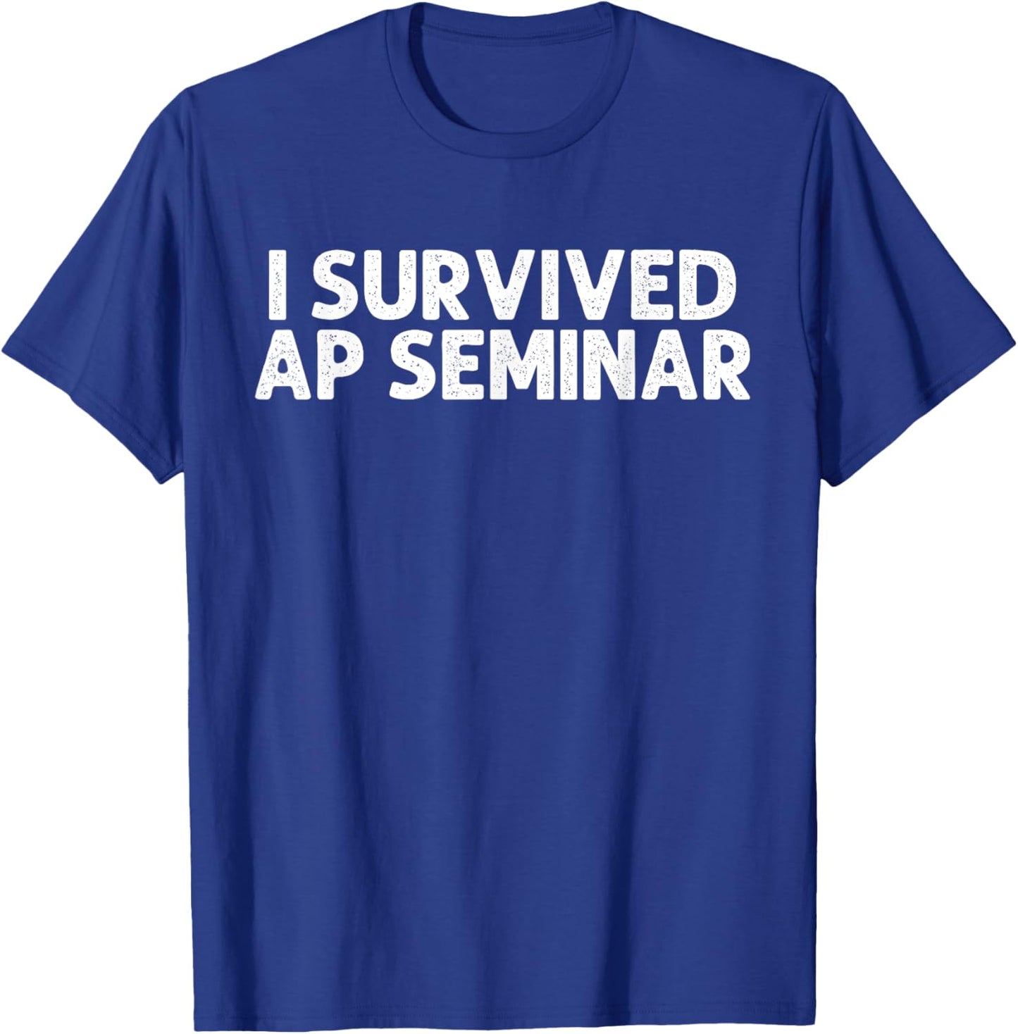 I Survived AP Seminar Funny AP Examination Student T-Shirt - T-Shirt | Royal