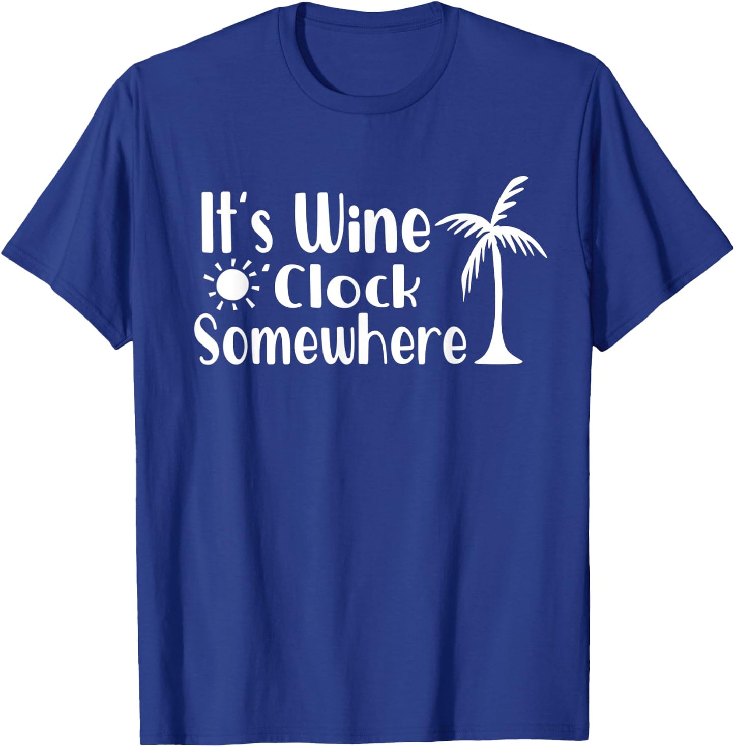 Its Wine OClock Somewhere Funny Drinking Palm Trees Summer Men Women T-Shirt - T-Shirt | Royal