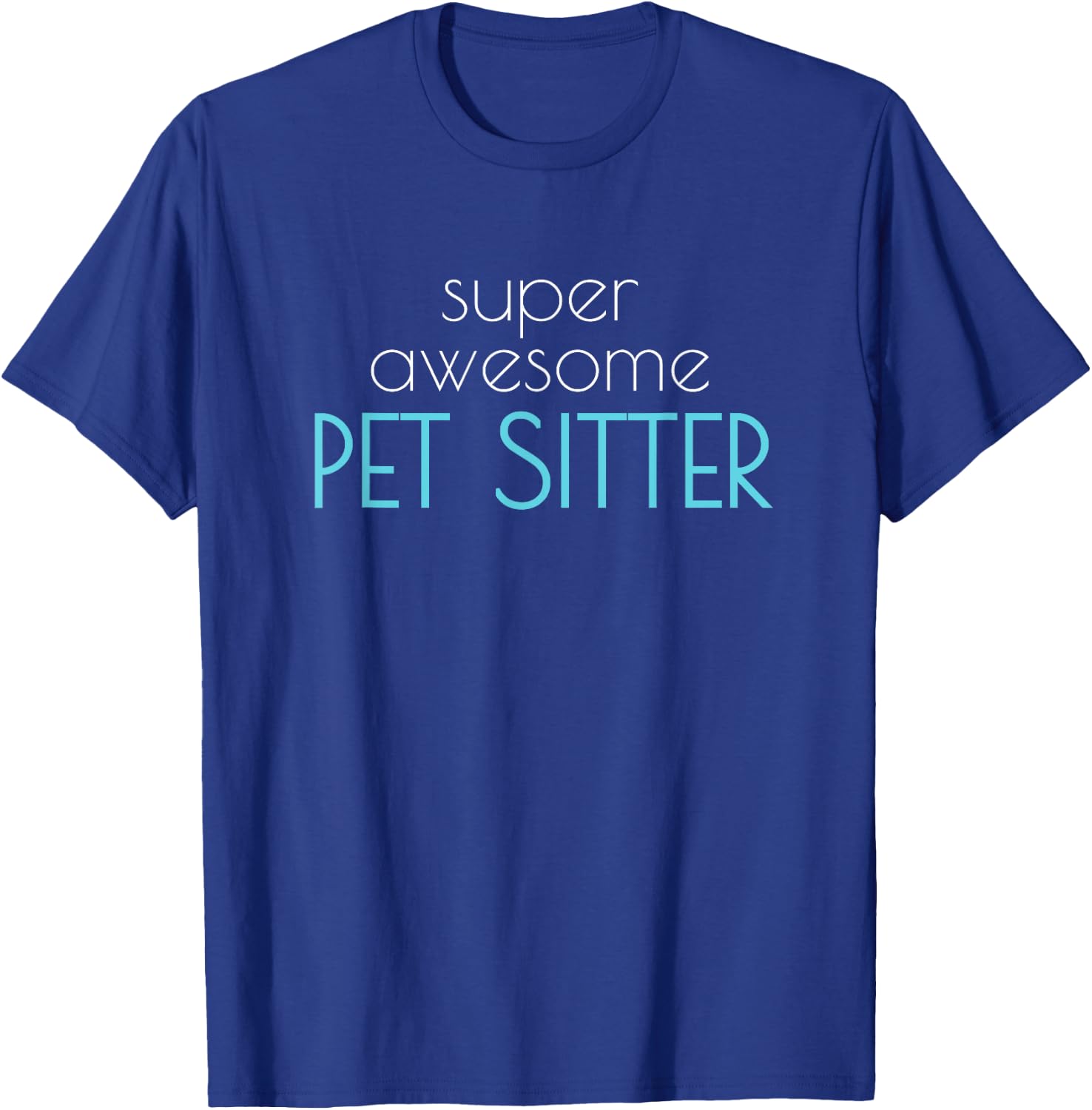 Super Awesome Pet Sitter Dog Cat Walker Men Women T-Shirt - T-Shirt | Royal