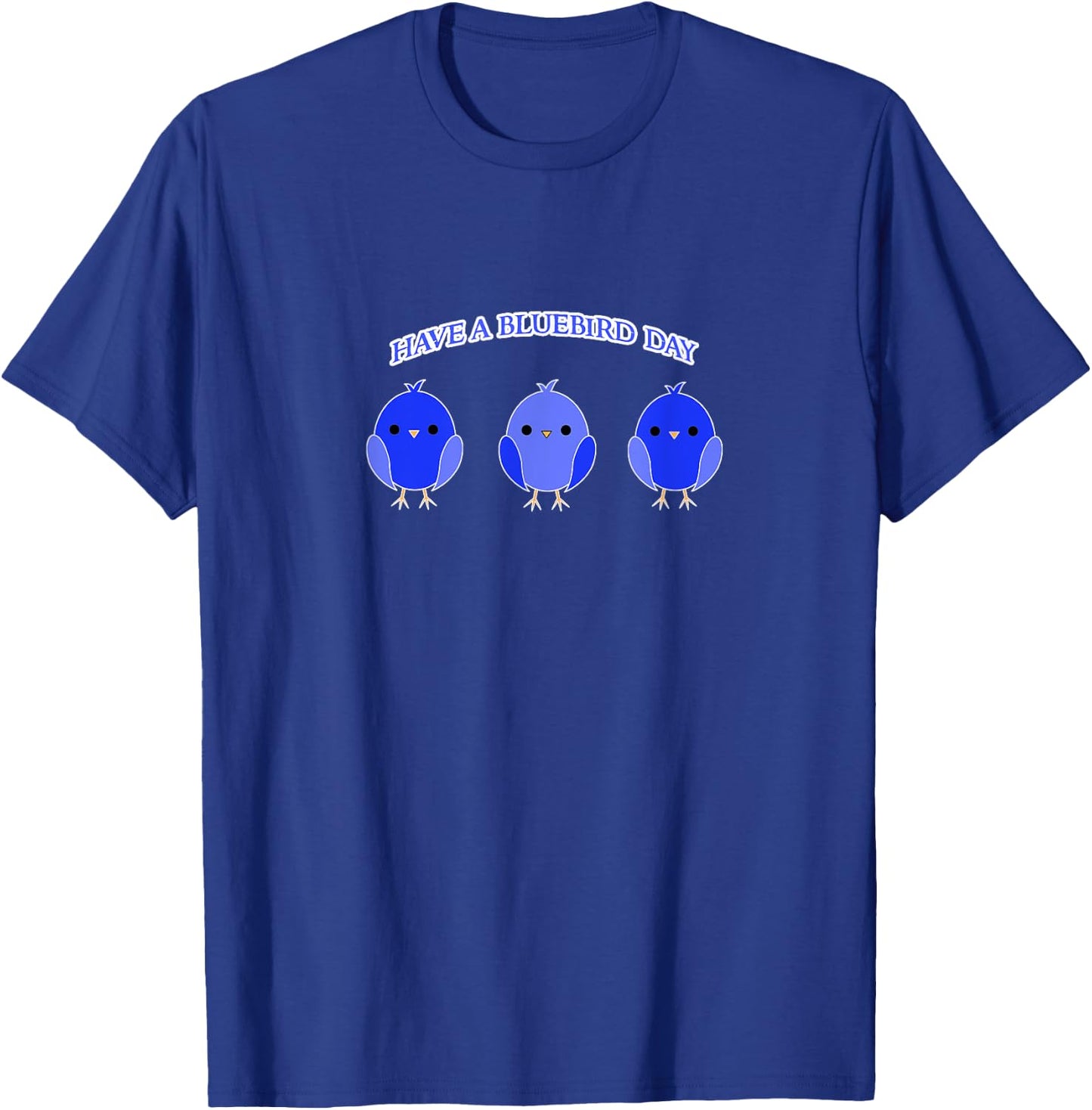 Have a Bluebird Day Blue Bird Happiness Gift T-Shirt - T-Shirt | Royal