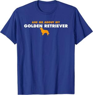 Ask Me About My Golden Retriever T-Shirt - T-Shirt | Royal