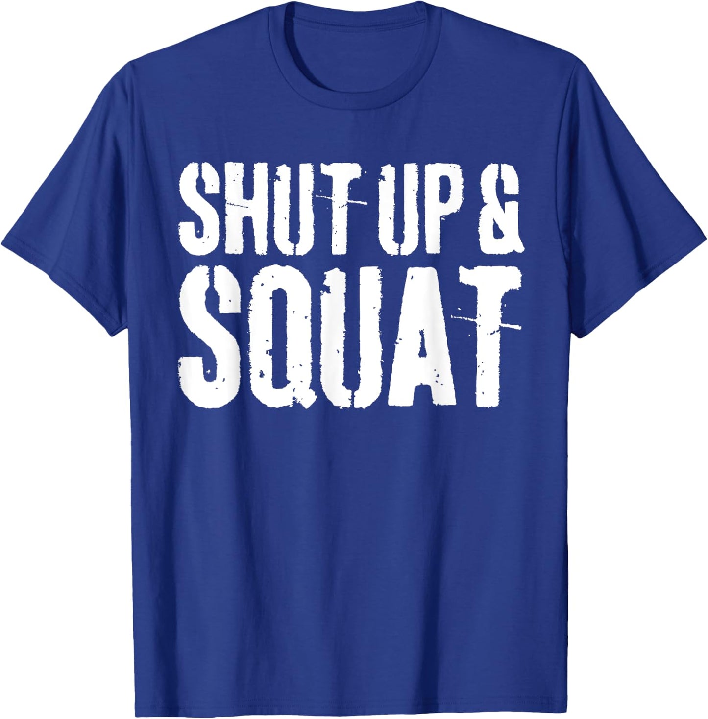 Shut Up and Squat Gym Workout Shirt T-Shirt - T-Shirt | Royal