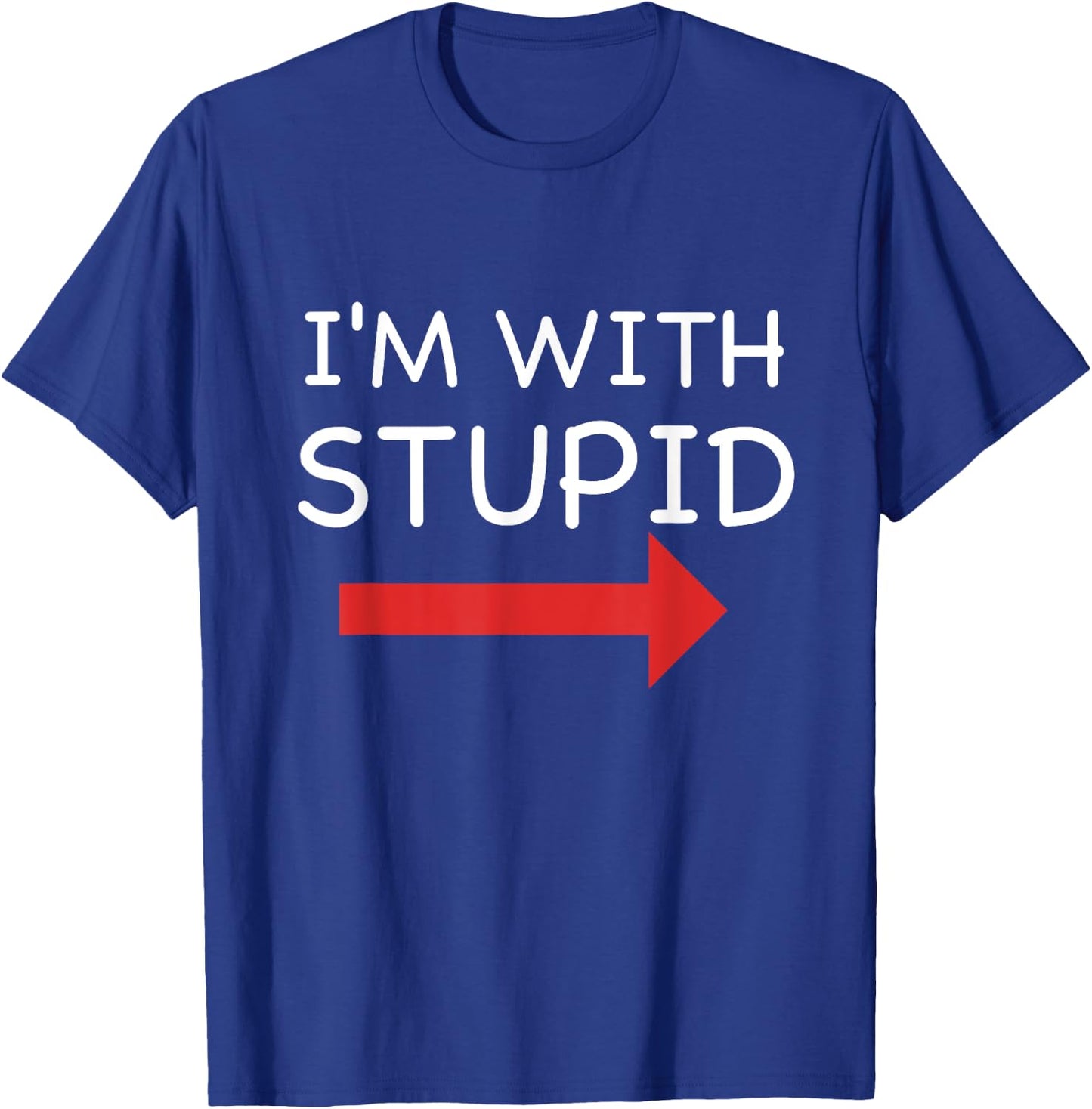 I'm With Stupid Funny T Shirt T-Shirt - T-Shirt | Royal