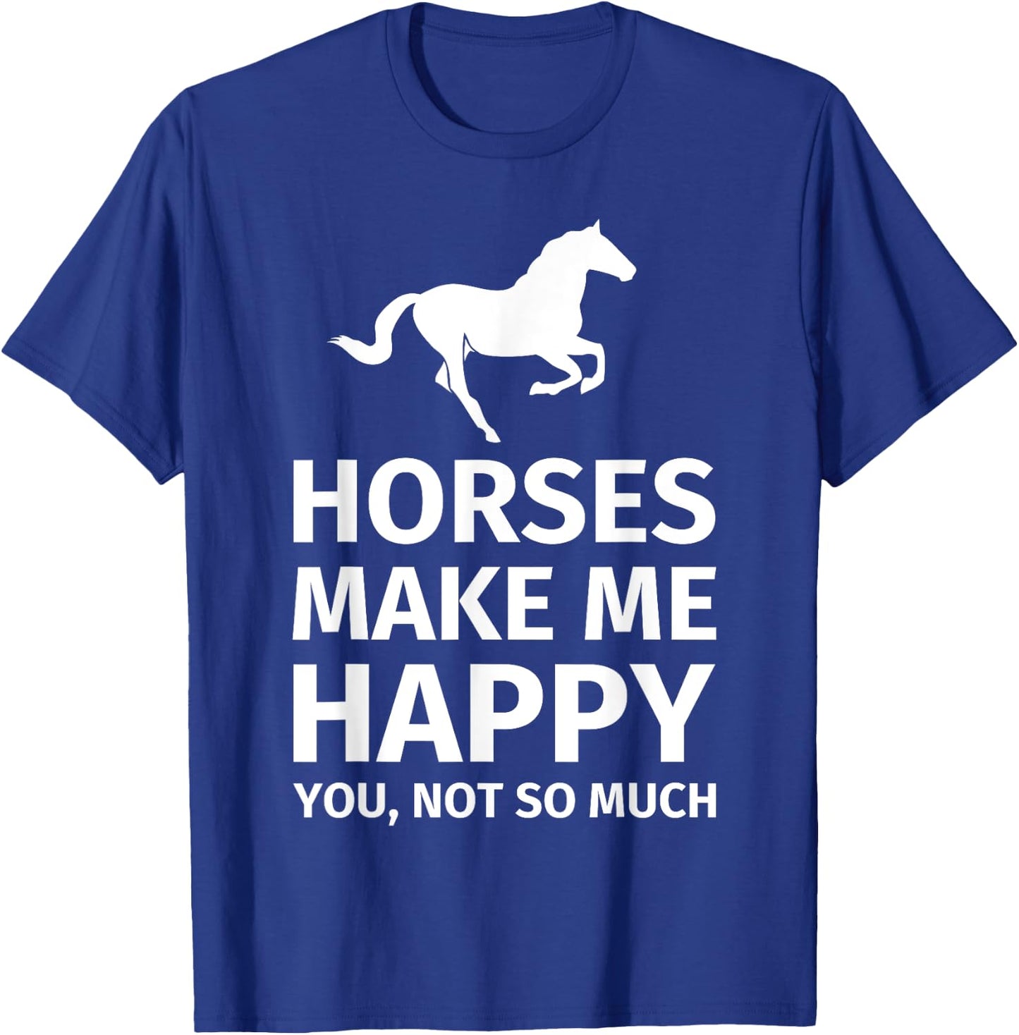 Horses Make Me Happy You Not So Much - Funny Horse Lover T-Shirt - T-Shirt | Royal