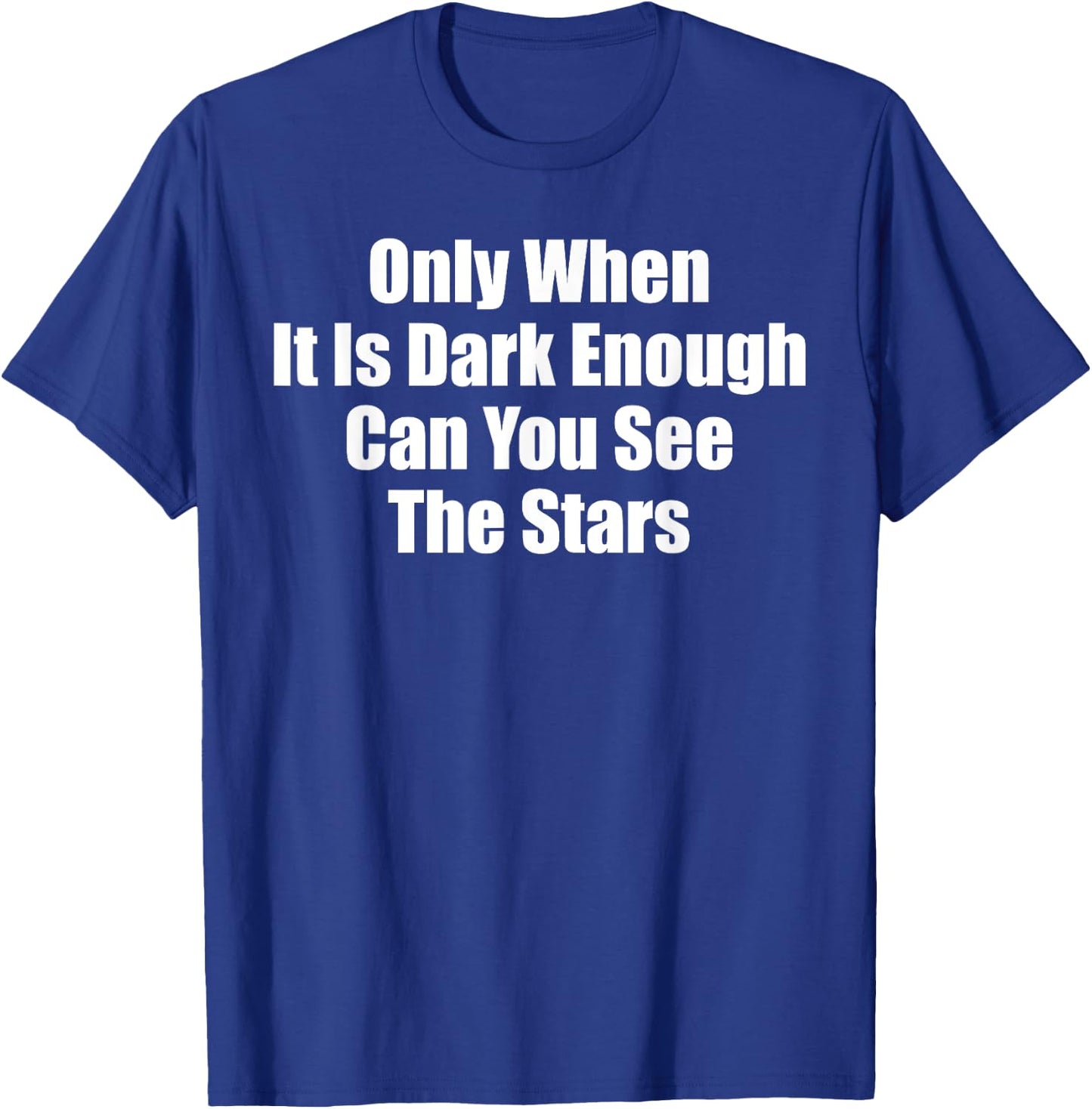 Only When It Is Dark Enough Can You See The Stars Women Men T-Shirt - T-Shirt | Royal