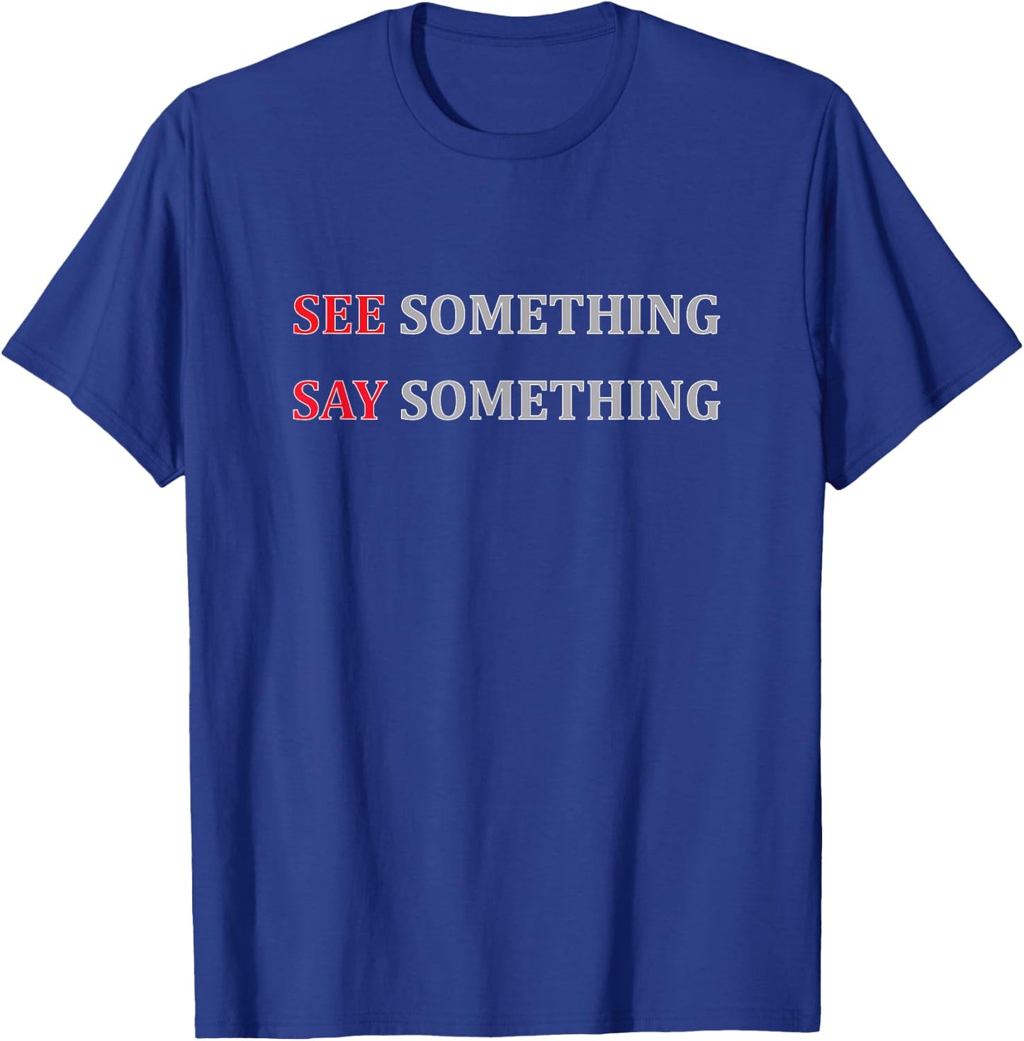 See Something Say Something Shirt, Public Awareness T-Shirt - T-Shirt | Royal