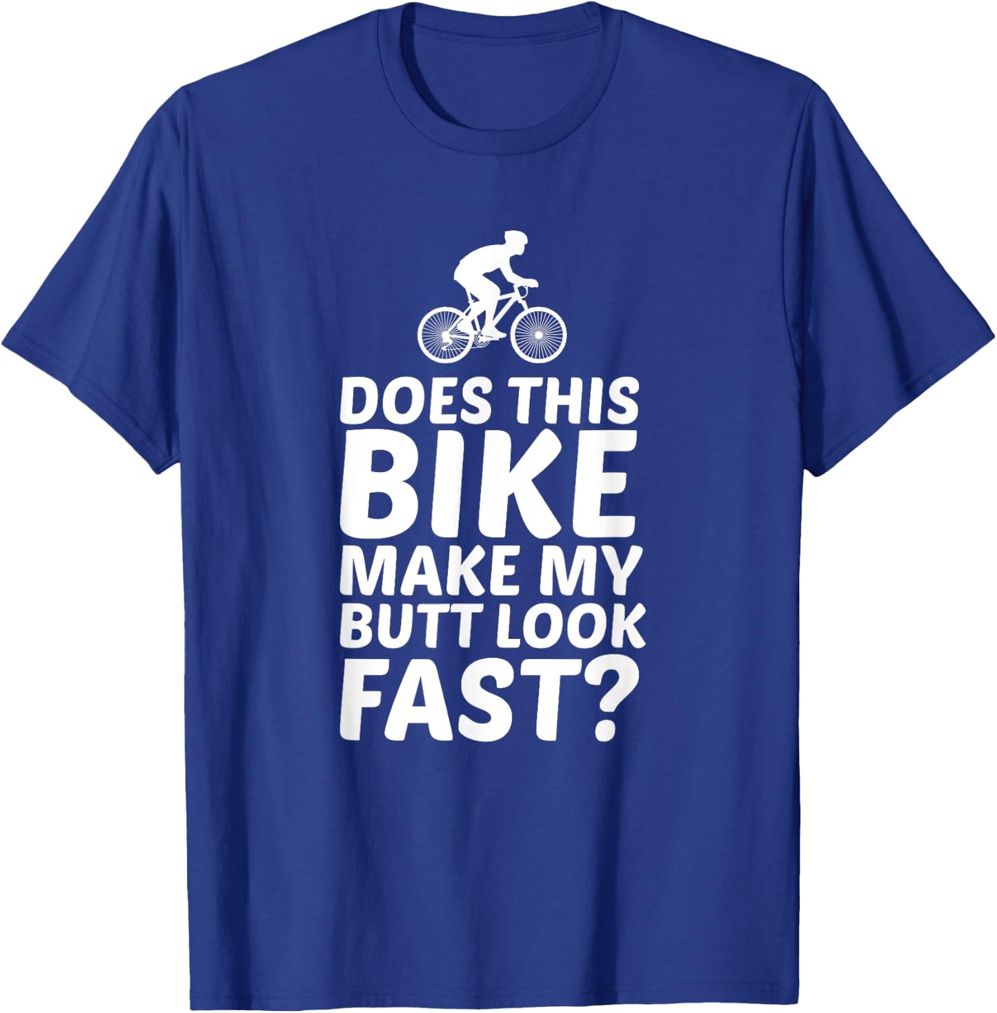 Does This Bike Make My Butt Look Fast Funny Bike T Shirts T-Shirt - T-Shirt | Royal