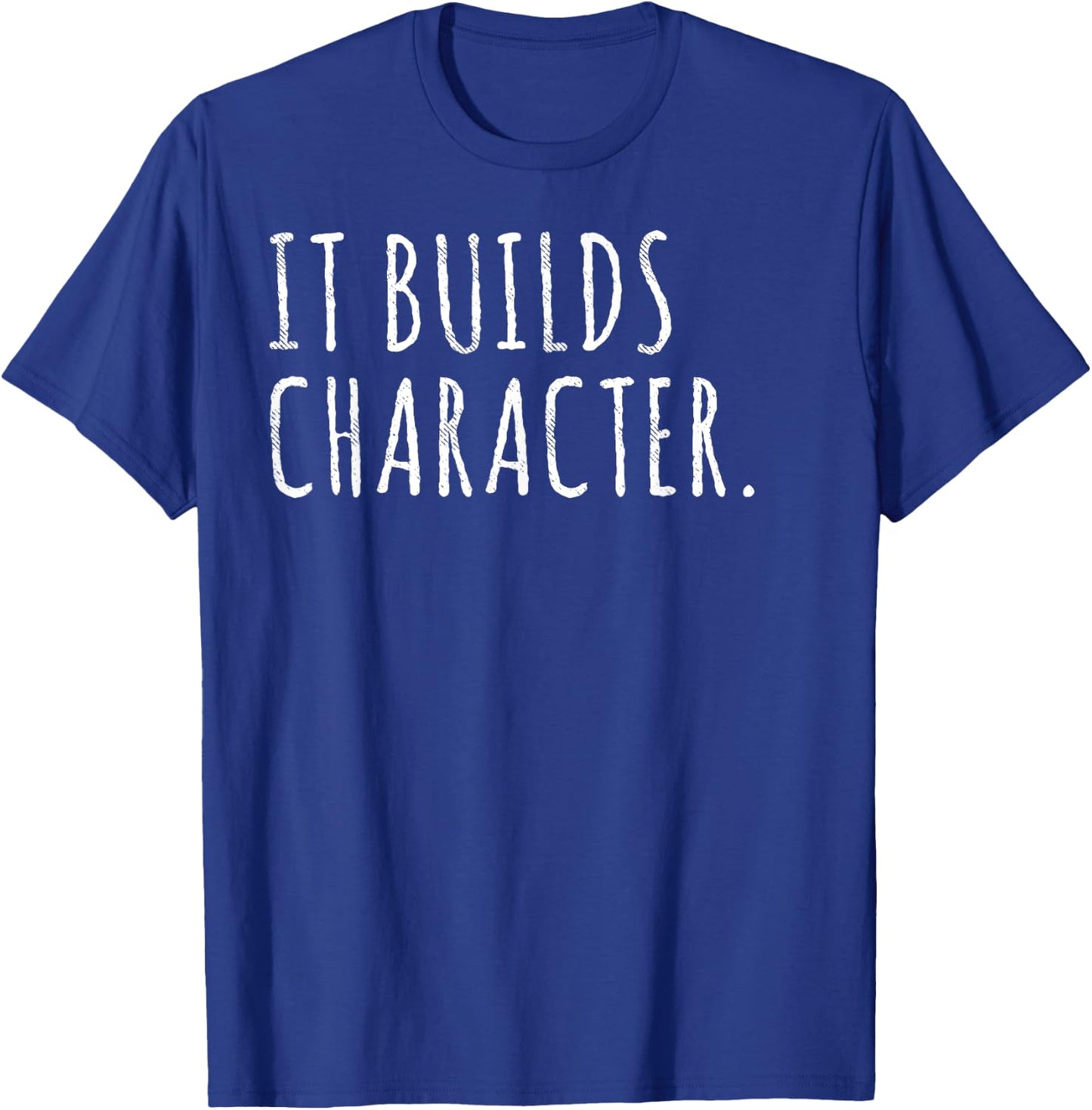 It Builds Character. Funny Dad Quotes and Sayings T-Shirt - T-Shirt | Royal