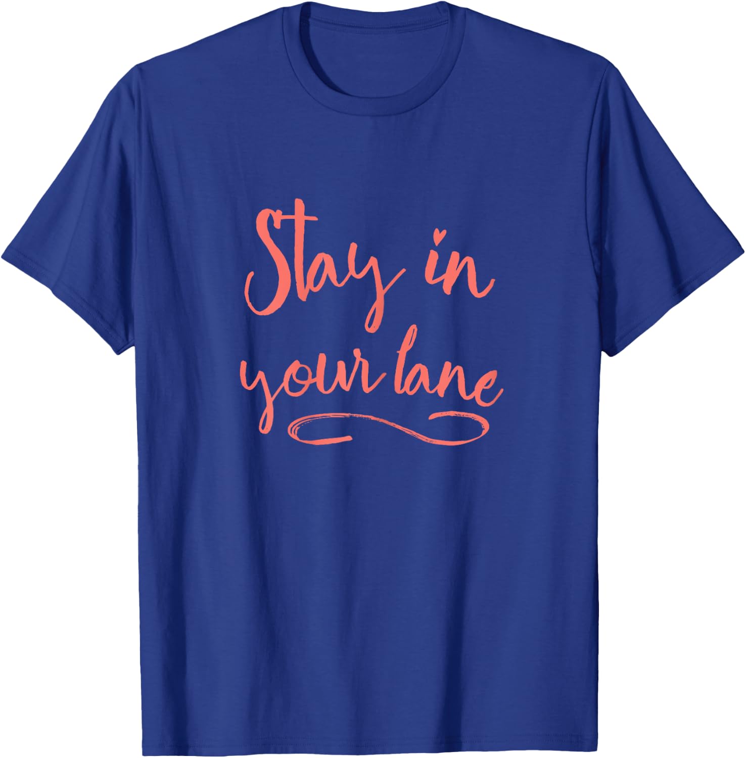 Stay in Your Lane - Positive Message - Living Coral T-Shirt - T-Shirt | Royal