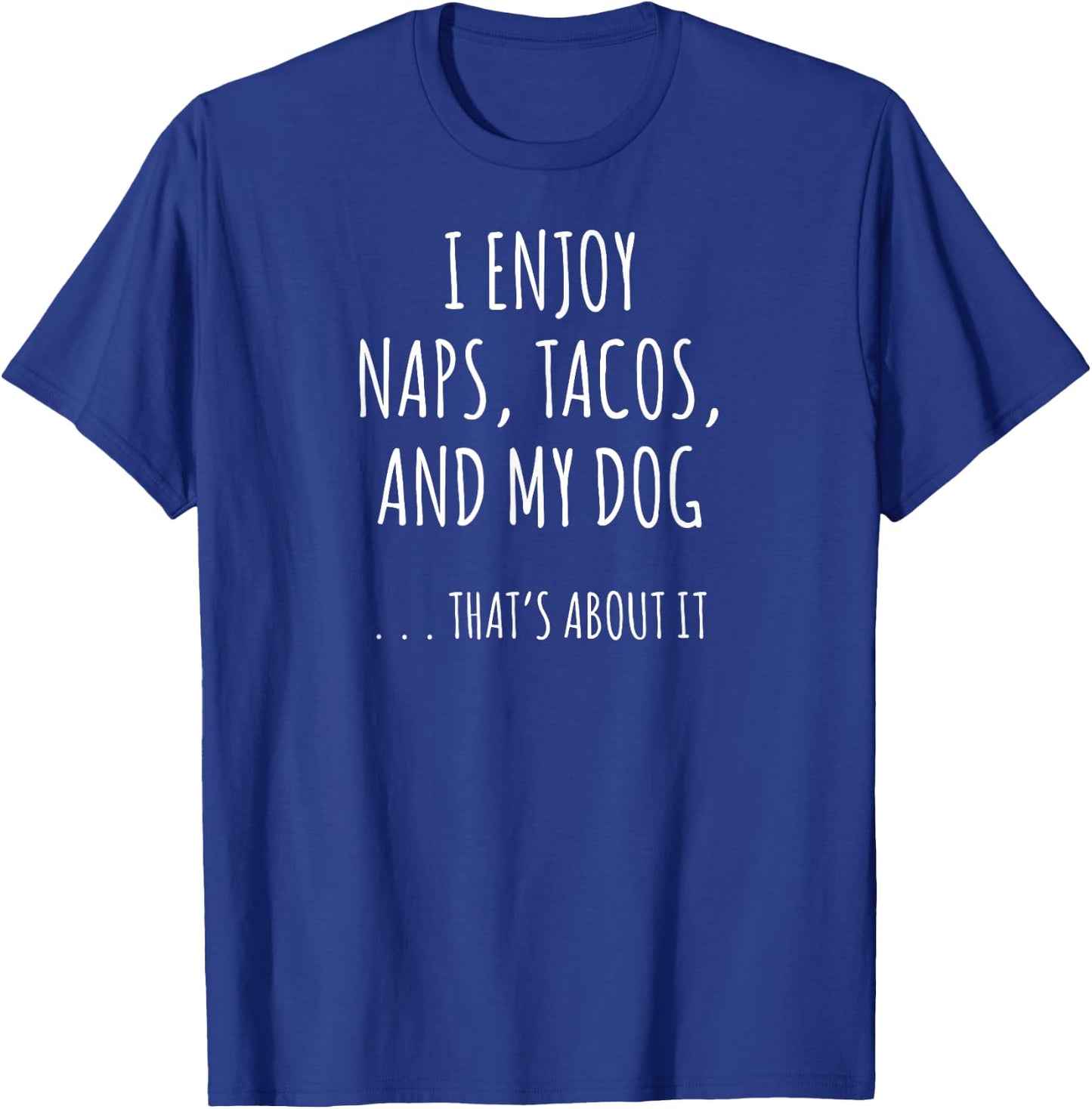 I Enjoy Naps, Tacos, and My Dog ... That's About It Men Women Kids T-Shirt - T-Shirt | Royal