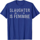 Slaughter is Feminine Classical Latin T-Shirt - T-Shirt | Royal