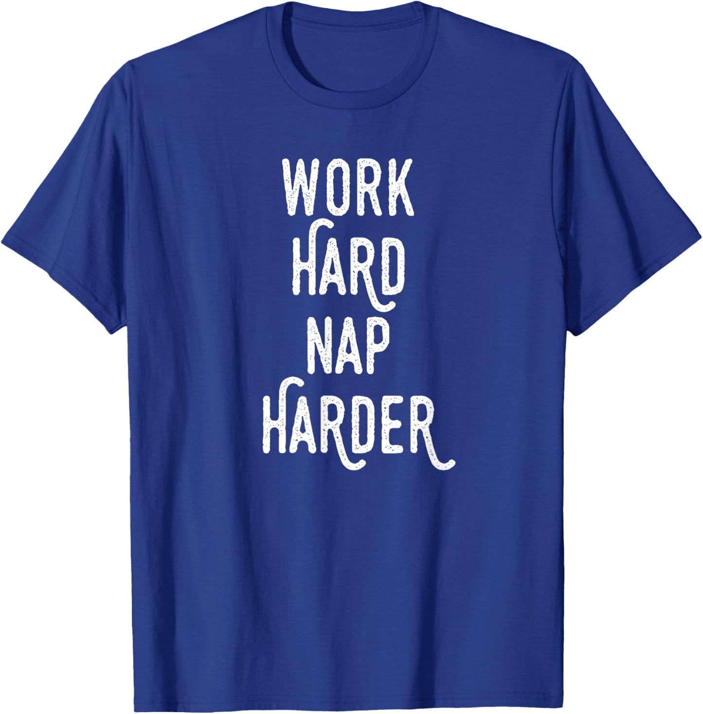 Work Hard Nap Harder | Funny Motivational Quote Shirt T-Shirt - T-Shirt | Royal