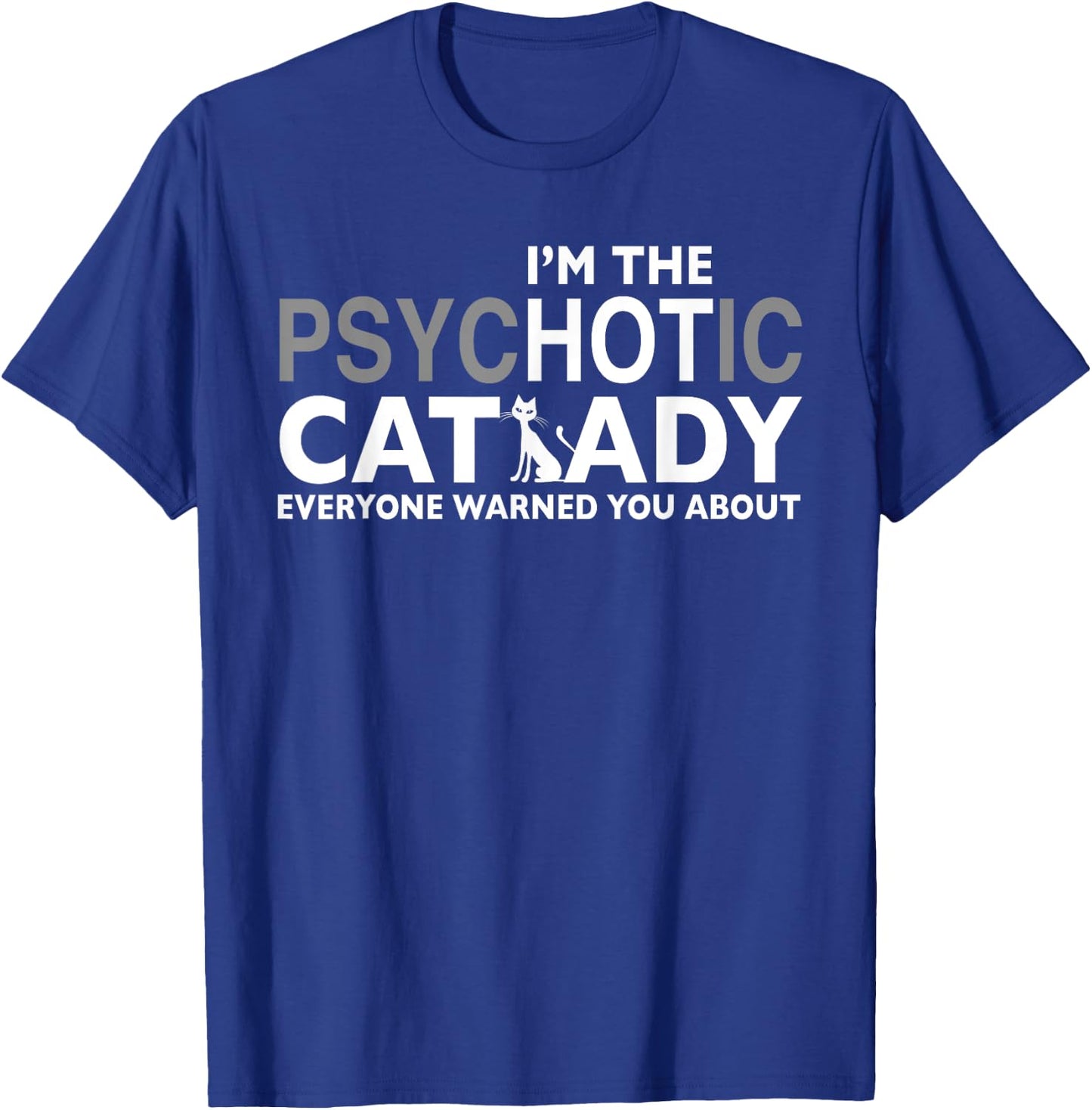 I'm the psychotic cat lady everyone warned you about T-Shirt - T-Shirt | Royal