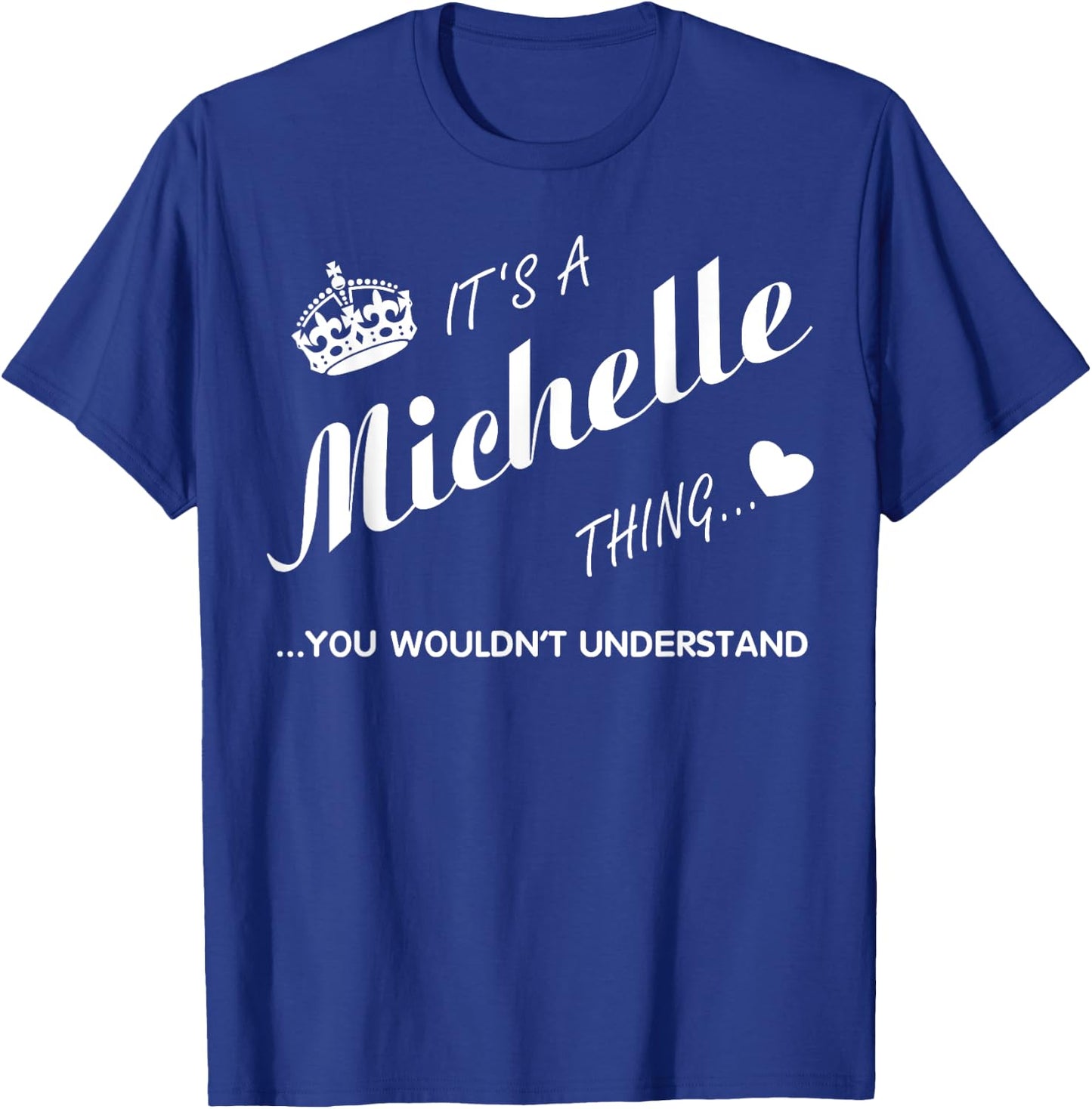 It's a Michelle thing you -Michelle t shirt-Name shirt T-Shirt - T-Shirt | Royal