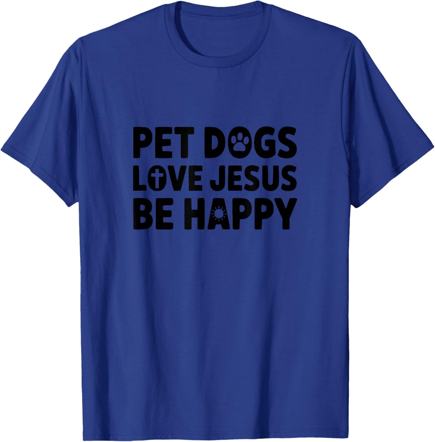 Pet Dogs Love Jesus Be Happy Minimalistic T-Shirt - T-Shirt | Royal