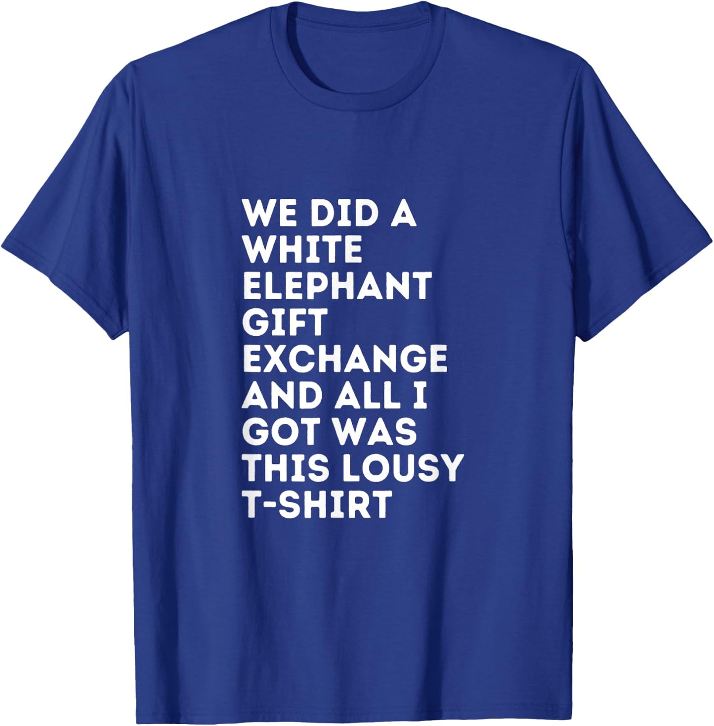 White Elephant All I Got Was This Lousy Under 15 T-Shirt - T-Shirt | Royal