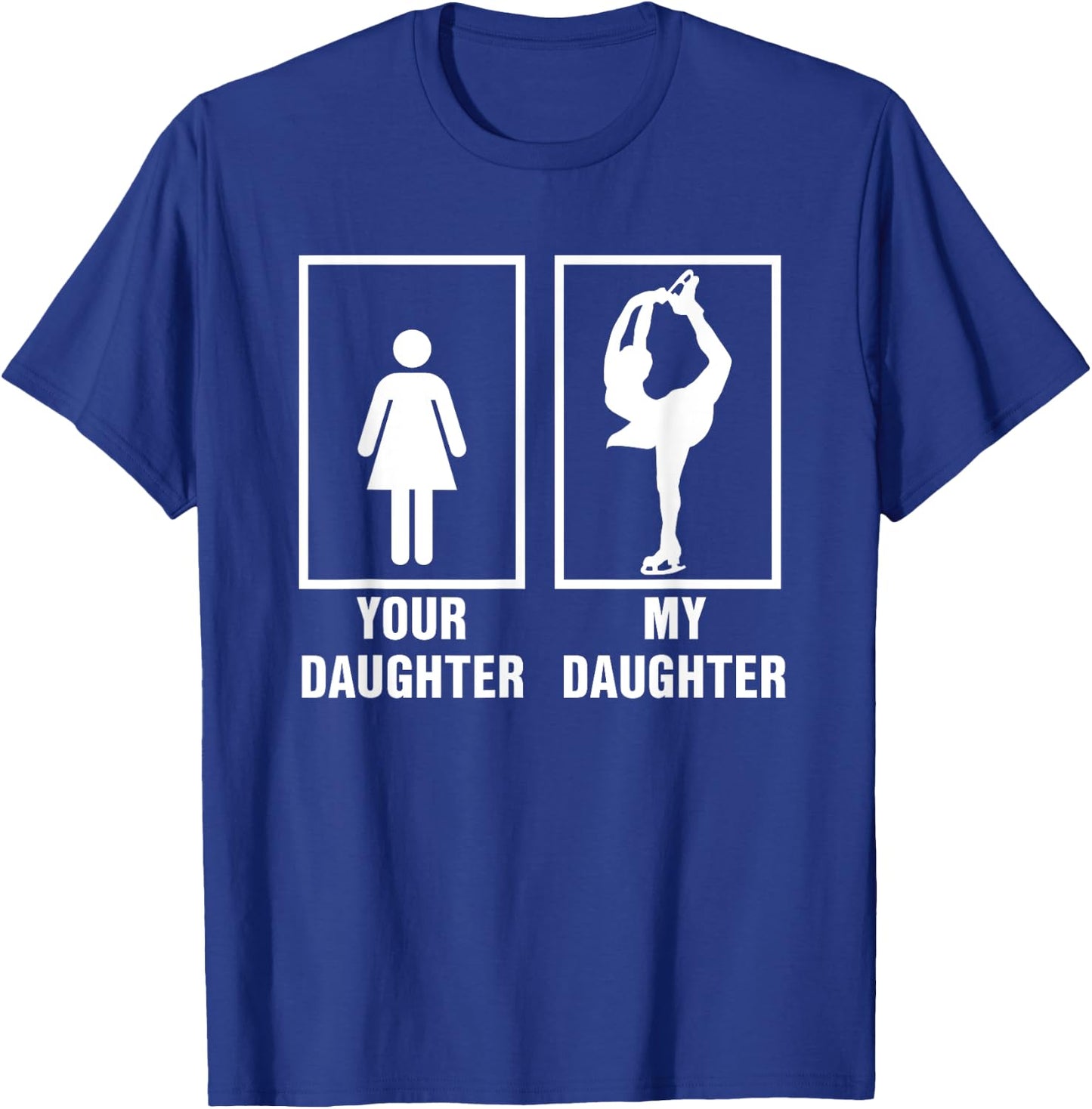 Skate Mom Dad My Daughter is a Figure Skater Skating T Shirt T-Shirt - T-Shirt | Royal