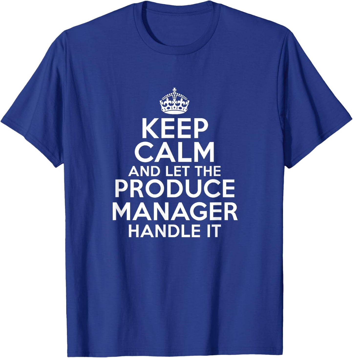 Keep calm and let the PRODUCE MANAGER handle it T-Shirt - T-Shirt | Royal