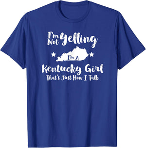 Kentucky Girl , Funny I'm Not Yelling Just How I Talk T-Shirt - T-Shirt | Royal