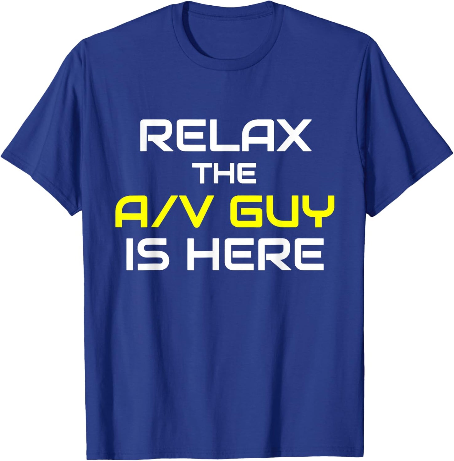 Relax The A/V Guy Is Here Audio Video Guy Shirt T-Shirt - T-Shirt | Royal