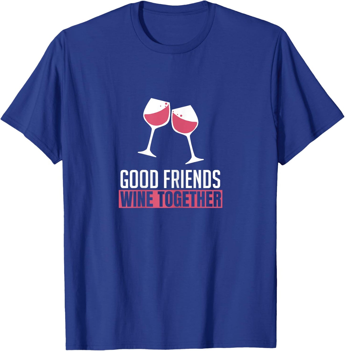 Good Friends Wine Together Wine Tasting Drinking Gift T-Shirt - T-Shirt | Royal