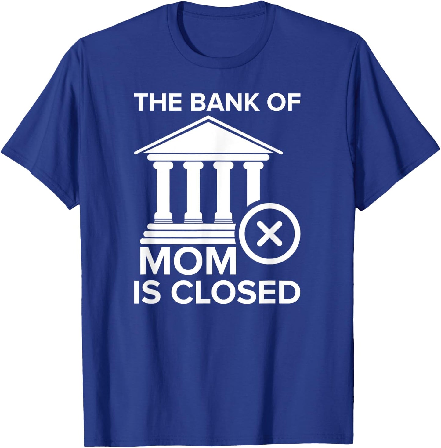 Bank of Mom Is Closed Funny T-Shirt - T-Shirt | Royal
