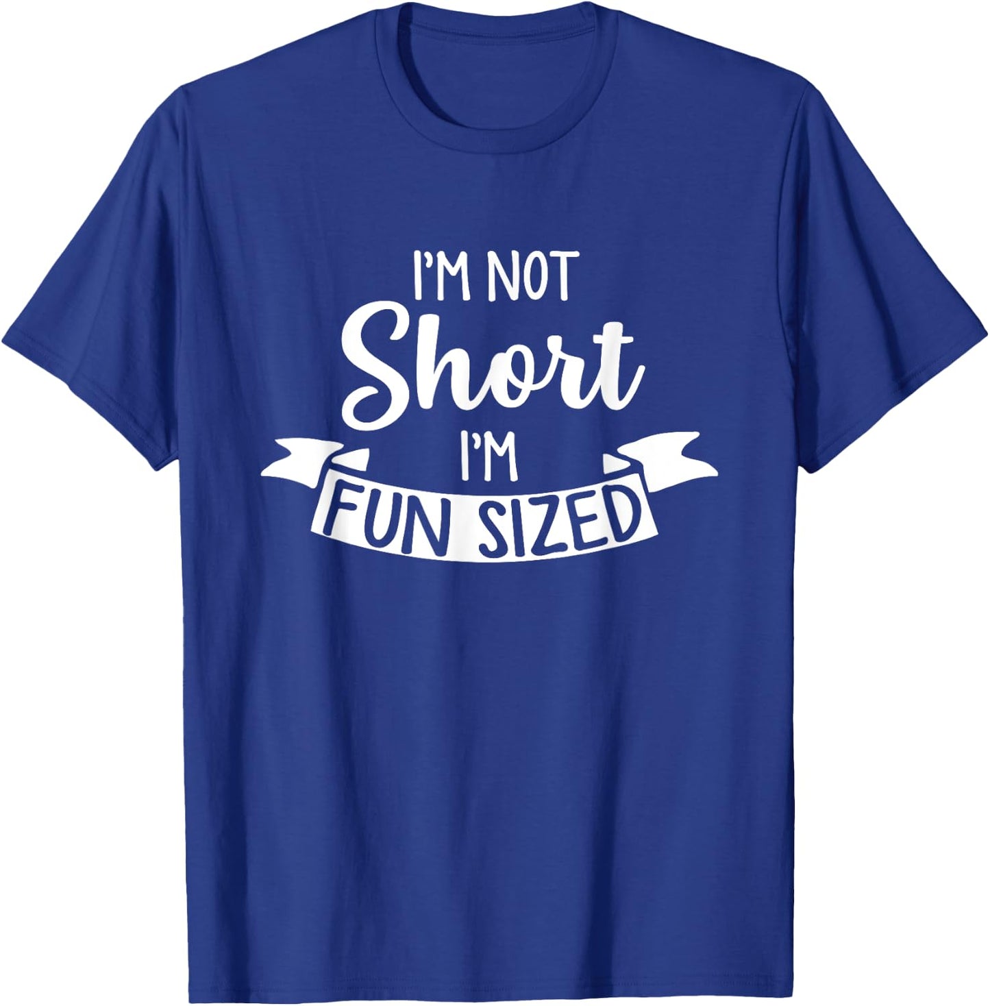 I'm Not Short I'm Fun Sized - Funny Short People Gifts T-Shirt - T-Shirt | Royal