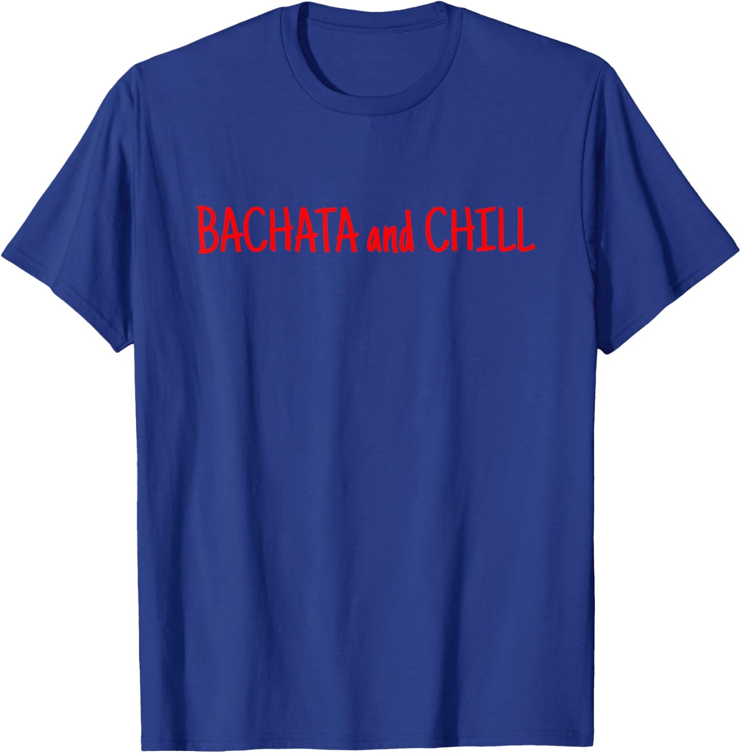 Bachata and Chill for Dancers + Salsera and Salsero T-Shirt - T-Shirt | Royal
