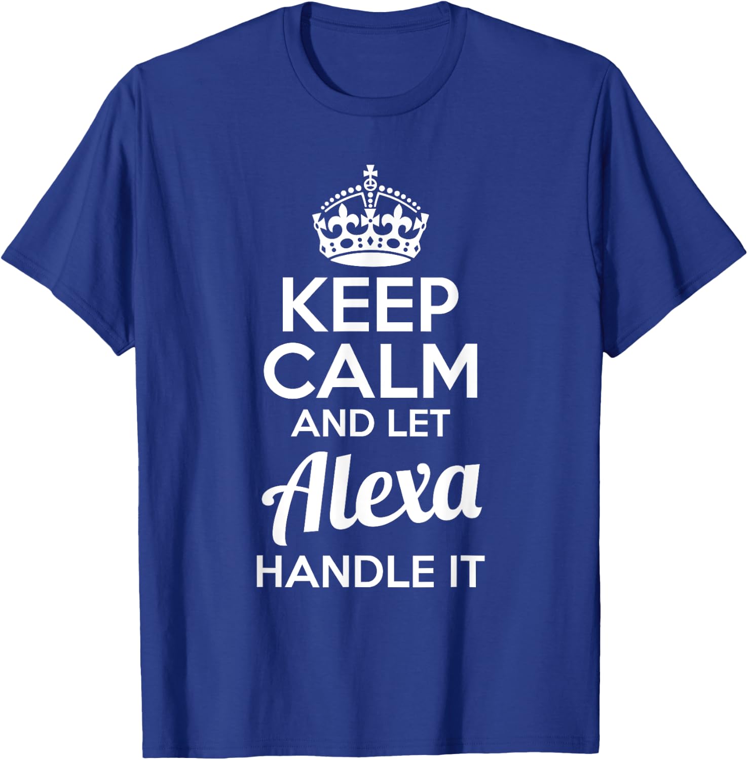 Alexa Keep Calm and Let Alexa Handle It T-Shirt - T-Shirt | Royal