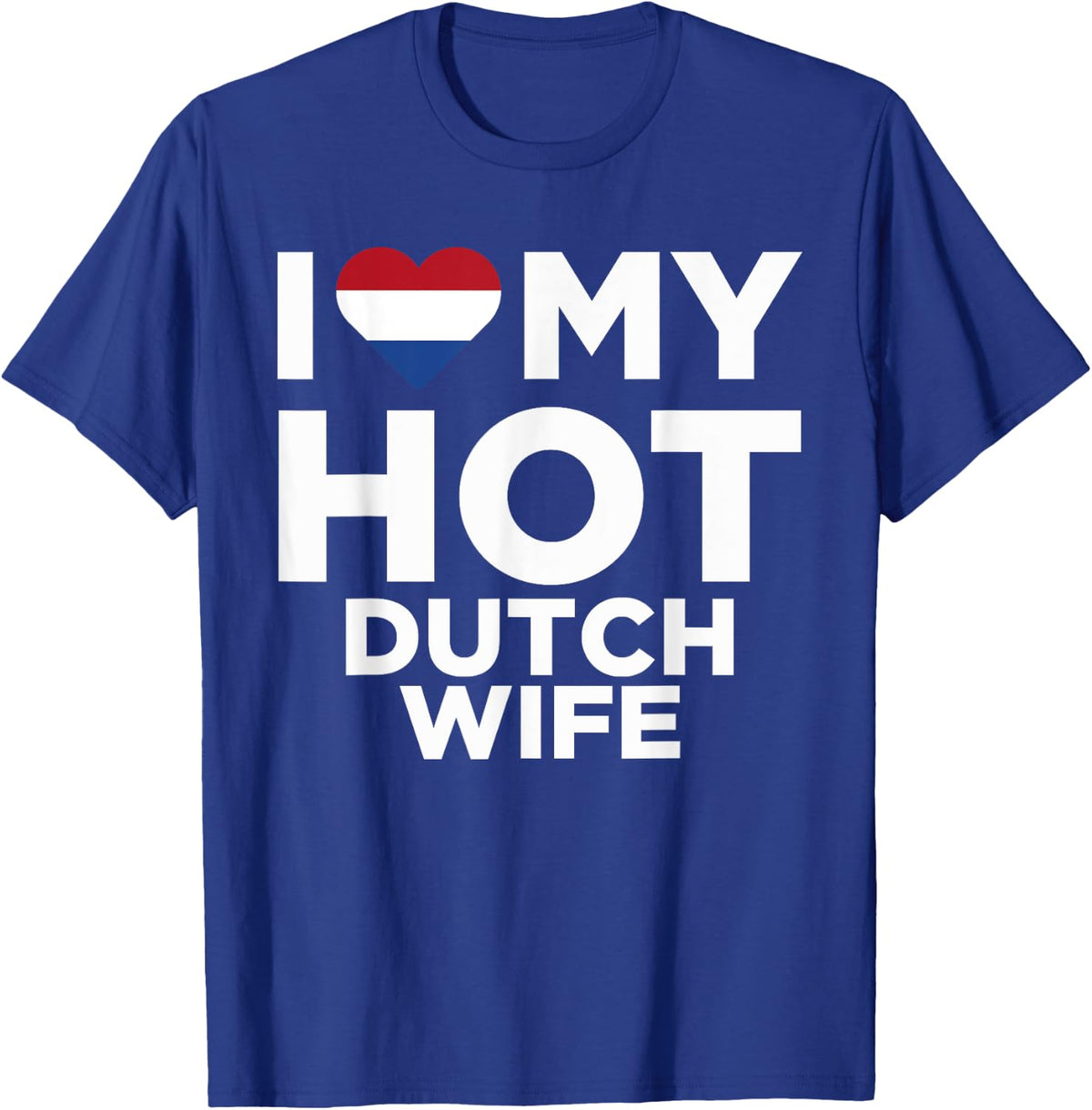 I Love My Hot Dutch Wife Cute Netherlands Native Relationship T-Shirt - T-Shirt | Royal
