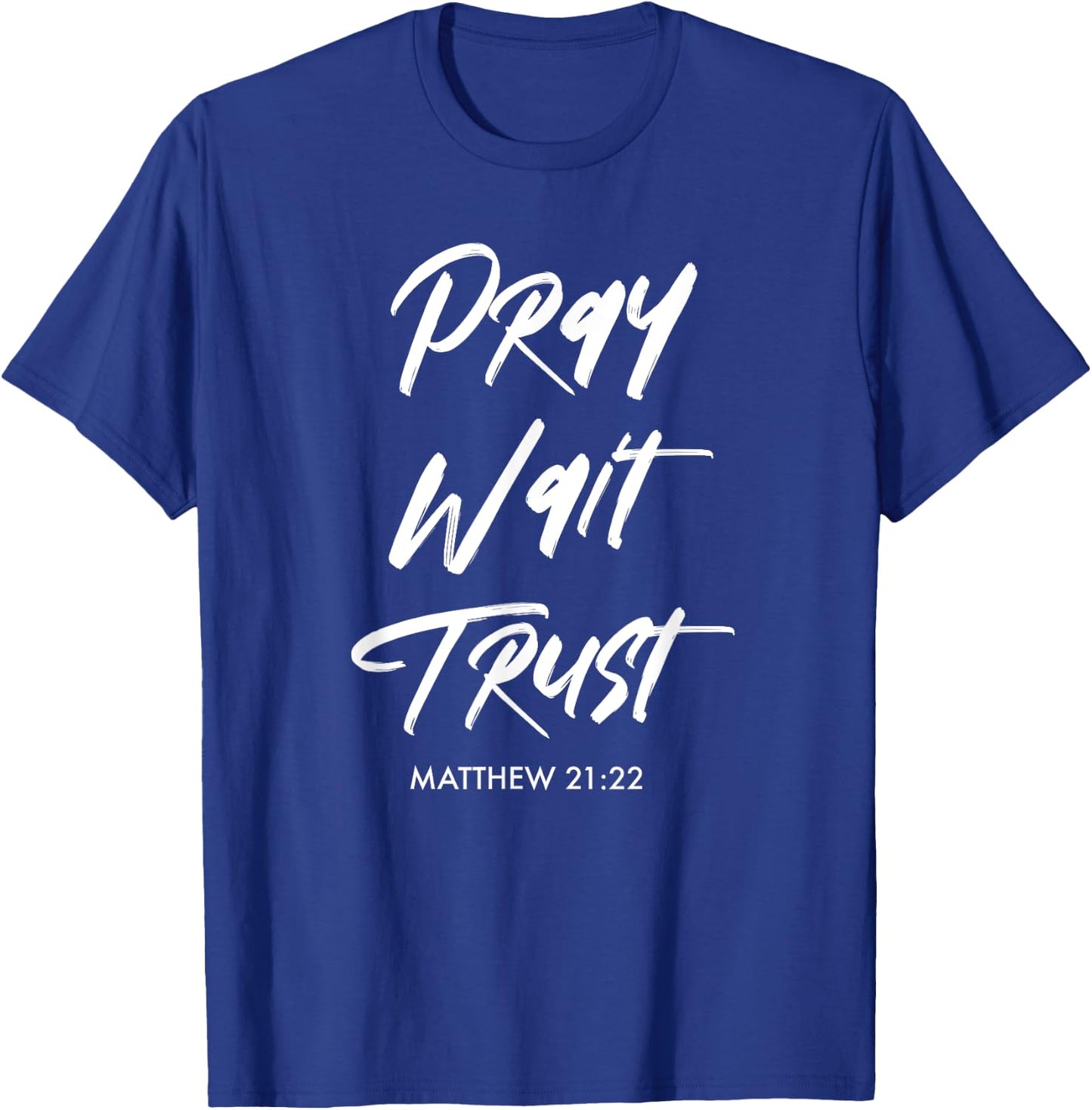 Pray Wait Trust | Matthew 21:22 Christian T-Shirt - T-Shirt | Royal