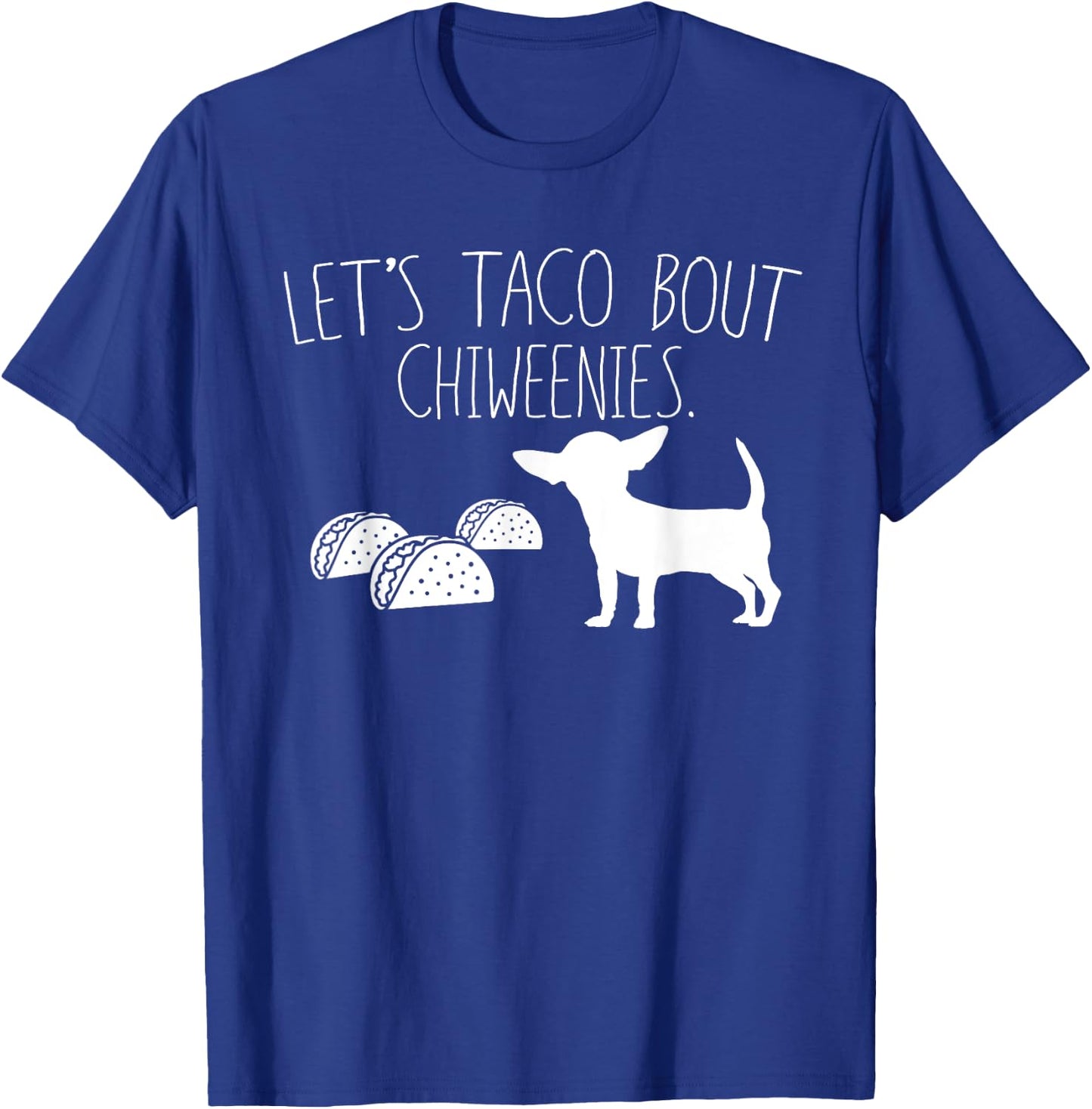 Let's Taco Bout Chiweenies, Cute Chiweenie Owners Gift T-Shirt - T-Shirt | Royal