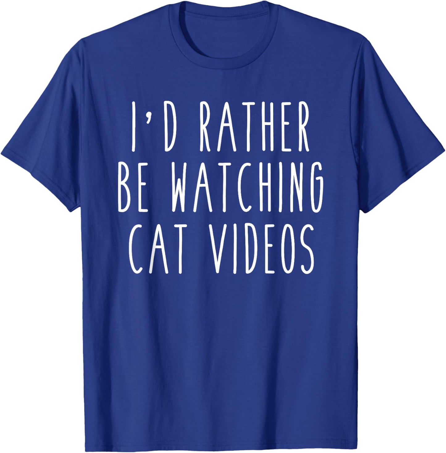 I'd Rather Be Watching Cat Videos Funny Humor T-Shirt - T-Shirt | Royal