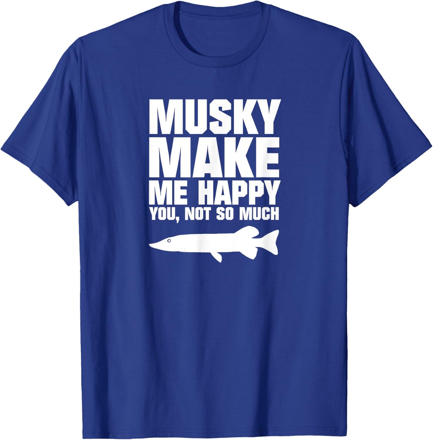 Muskie Fishing Shirt - Musky Make Me Happy T-Shirt - T-Shirt | Royal
