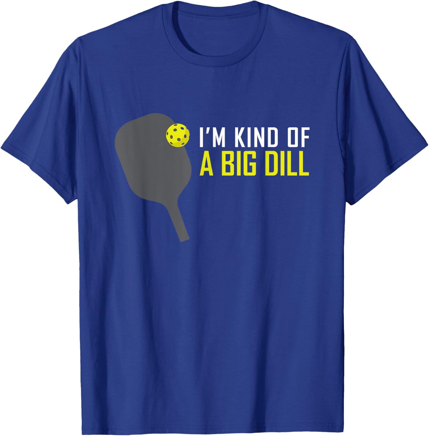 I'm Kind of A Big Dill Funny Pickleball Retire Gift T-Shirt - T-Shirt | Royal