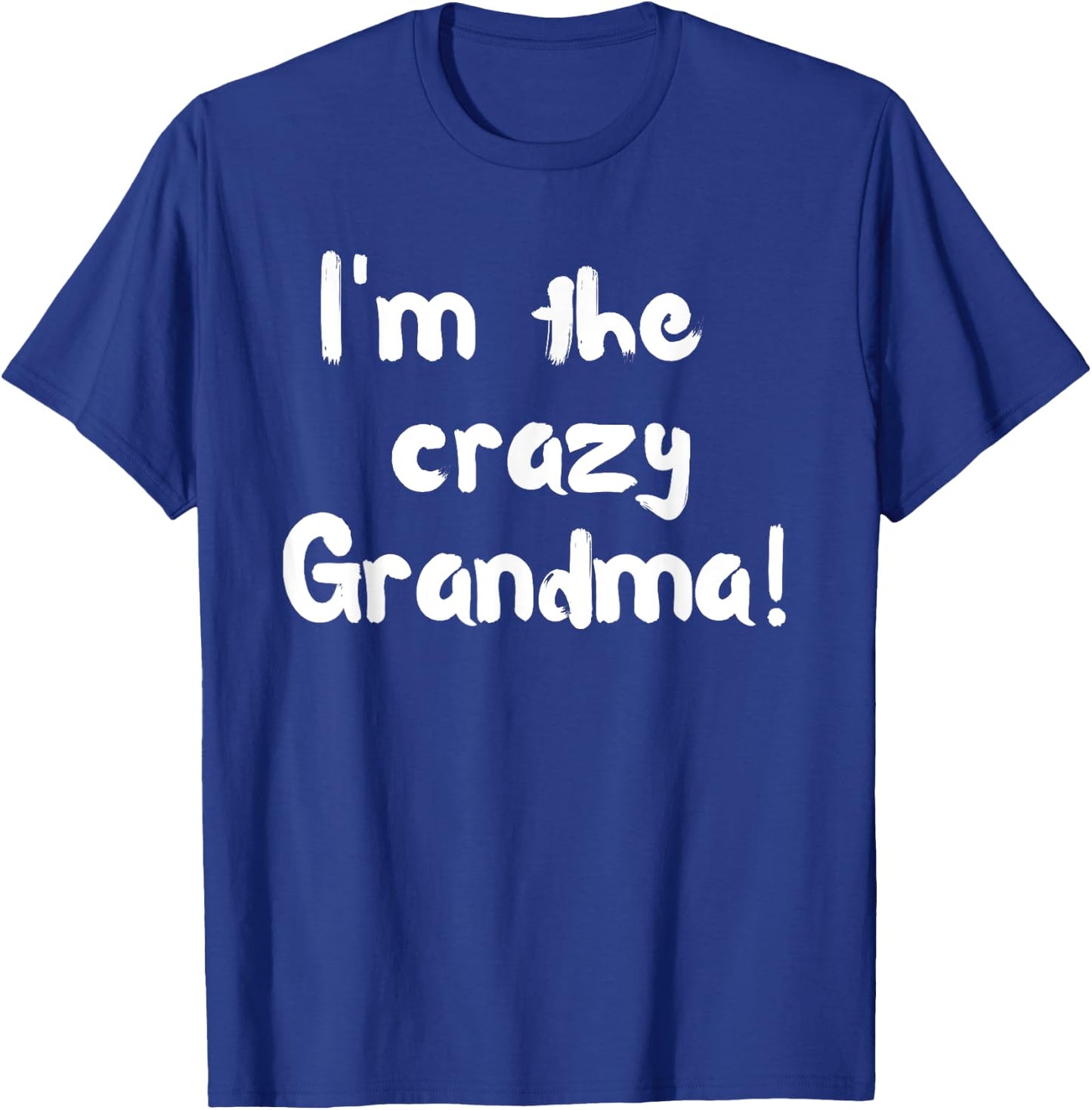 I'm the crazy Grandma! , funny and trendy shirt T-Shirt - T-Shirt | Royal