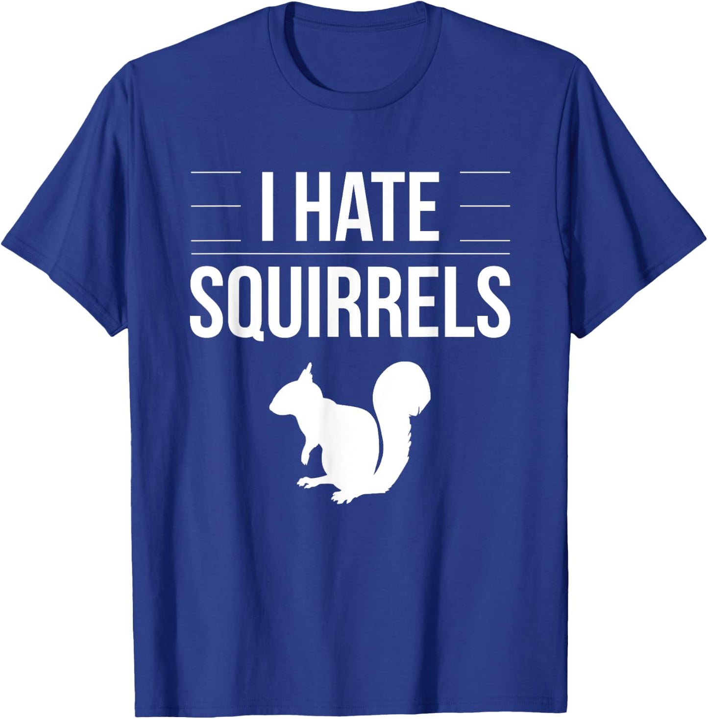 I Hate Squirrels Funny Saying Squirrel Chipmunk Gag Idea T-Shirt - T-Shirt | Royal