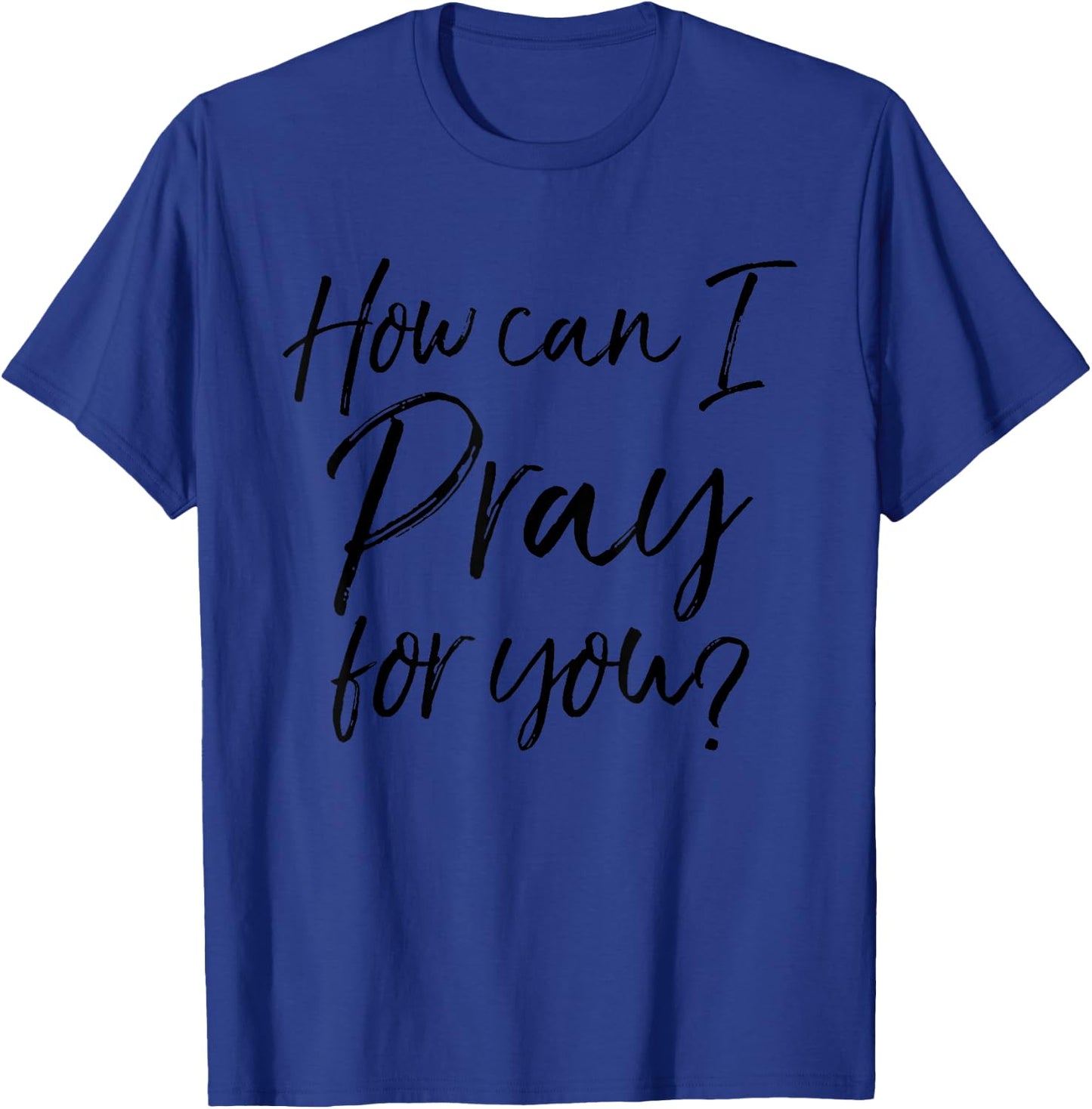 How Can I Pray for You Christian Prayer Gift T-Shirt - T-Shirt | Royal
