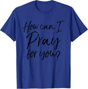 How Can I Pray for You Christian Prayer Gift T-Shirt - T-Shirt | Royal