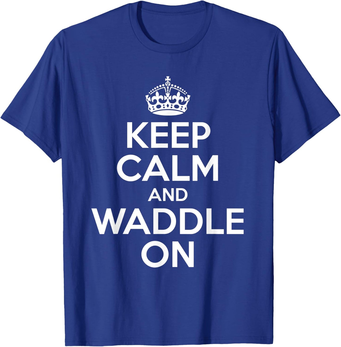 Keep Calm And Waddle On T-Shirt - T-Shirt | Royal