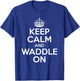 Keep Calm And Waddle On T-Shirt - T-Shirt | Royal
