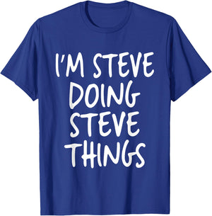 I'm Steve Doing Steve Things Personalized Funny First Name T-Shirt - T-Shirt | Royal