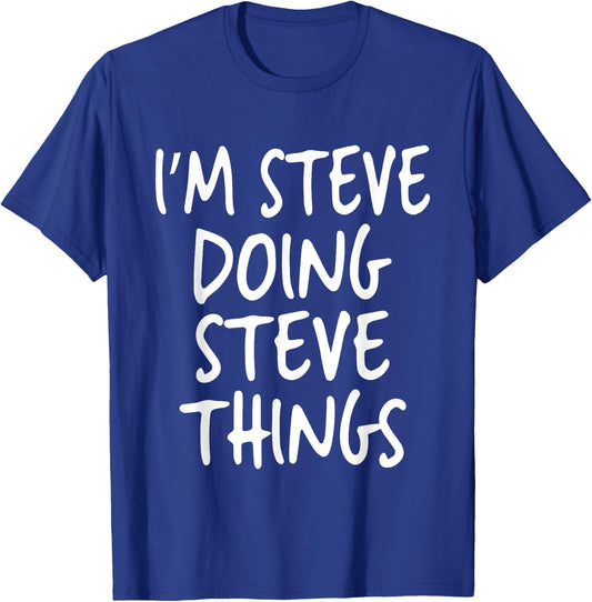 I'm Steve Doing Steve Things Personalized Funny First Name T-Shirt - T-Shirt | Royal