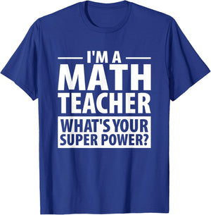 I'm A Math Teacher What's Your Super Power? Teacher Shirt T-Shirt - T-Shirt | Royal